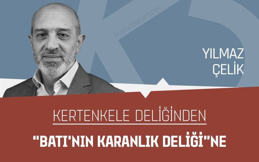 Kertenkele Deliğinden “Batı’nın Karanlık Deliği”ne