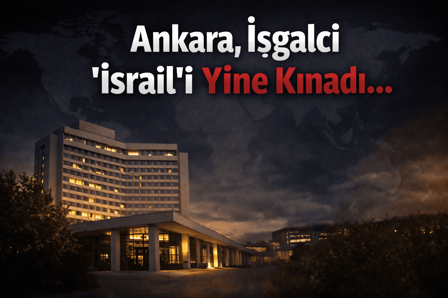 Ankara, İşgalci ‘İsrail’i Yine Kınadı ve BM’ye Havale Etti