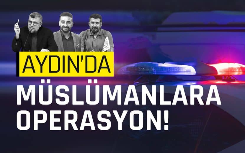 Aydın’da Müslümanlara Operasyon