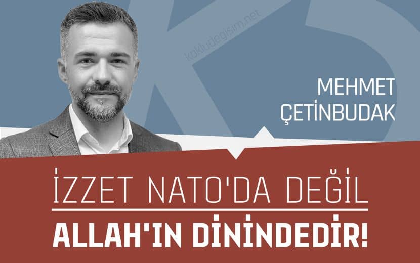 İzzet NATO'da Değil, Allah'ın Dinindedir!