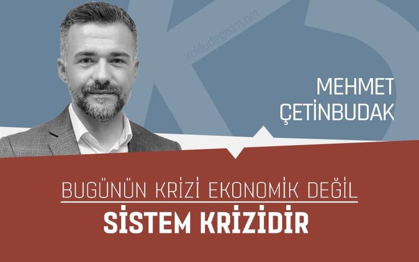 Bugünün Krizi Ekonomik Değil Sistem Krizidir