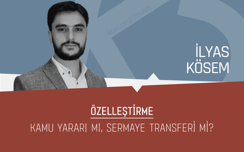Özelleştirme: Kamu Yararı mı, Sermaye Transferi mi?