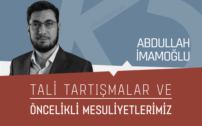 Tali Tartışmalar ve Öncelikli Mesuliyetlerimiz