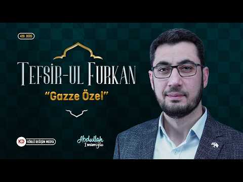 Tefsir-ul Furkan, 420. Ders "Gazze Özel"